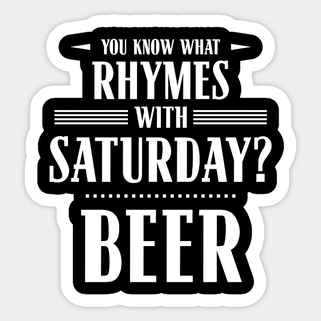 You Know What Rhymes with Saturday? Beer Sticker by wheedesign